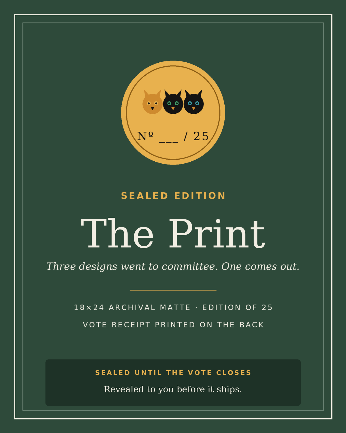 The Print — Sealed Edition card: numbered 18 by 24 archival matte poster, edition of 25, sealed until the vote closes, revealed before it ships